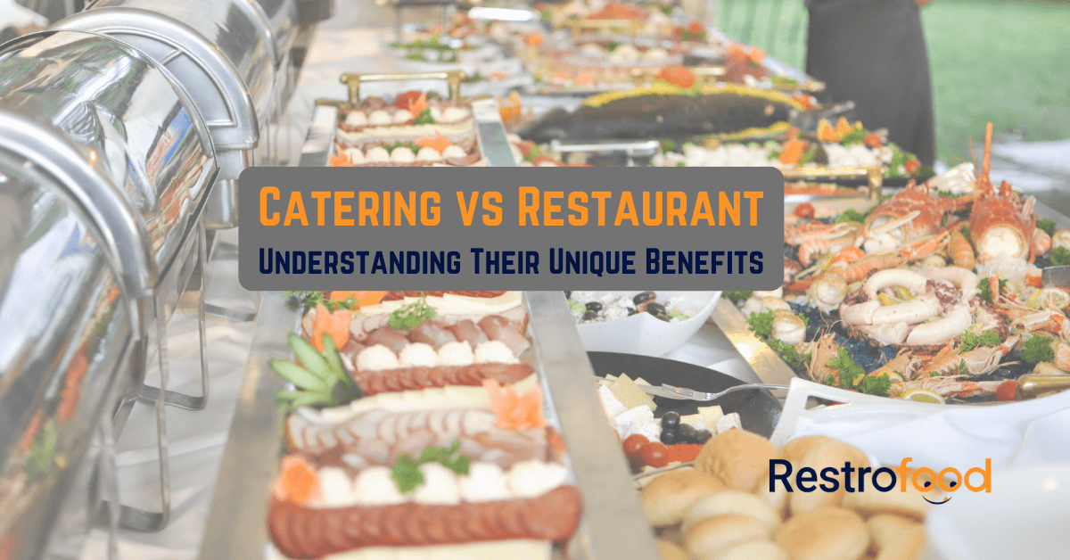 Catering vs Restaurant Understanding Their Unique Benefits