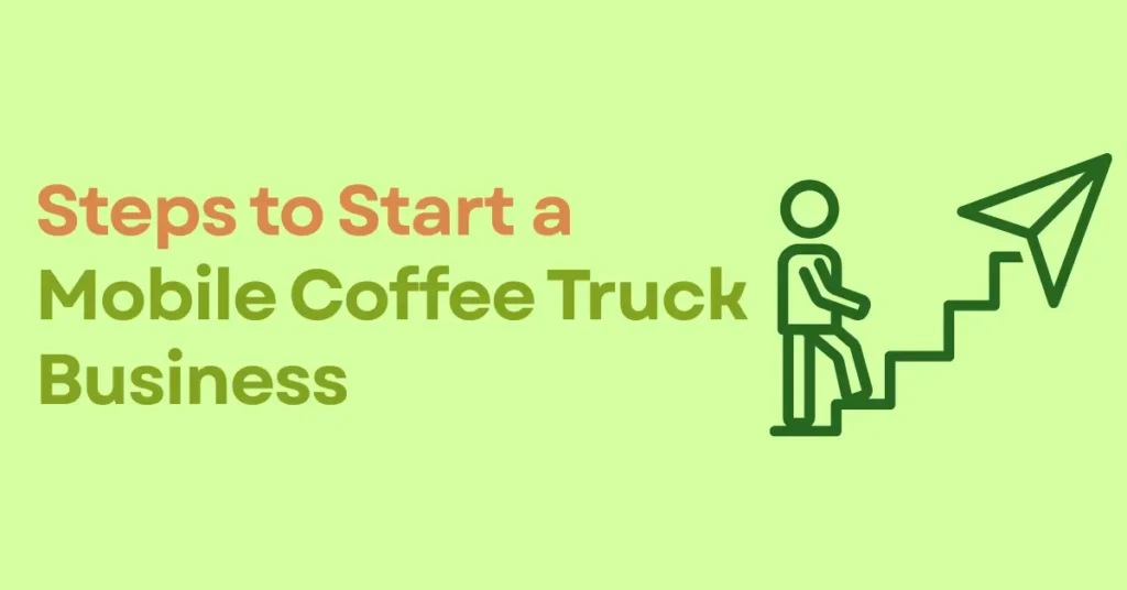 Steps to Start a Mobile Coffee Truck Business